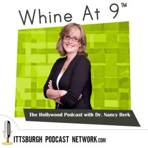 Dr. Nancy Berk, Hollywood Podcast, Whine at 9